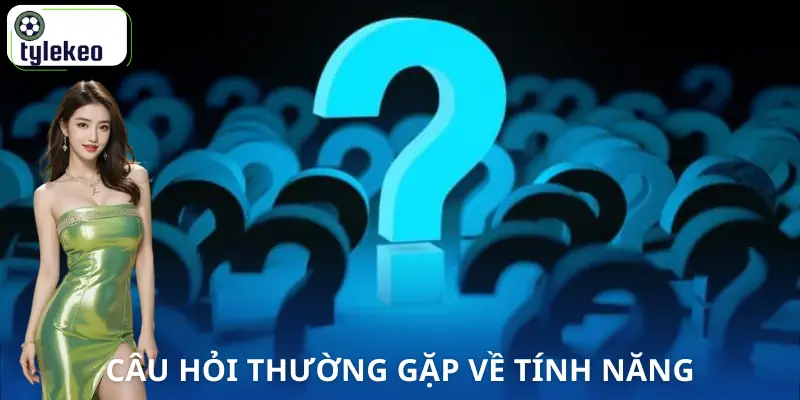 cau-hoi-thuong-gap-tinh-nang
