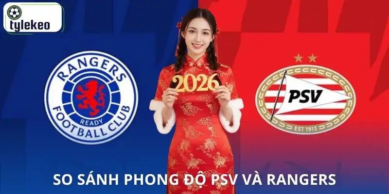 nhan-dinh-psv-vs-rangers-so-sanh-nhanh-phong-do